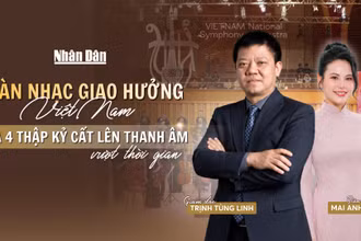 Dàn nhạc Giao hưởng Việt Nam và bốn thập kỷ cất lên thanh âm vượt thời gian .