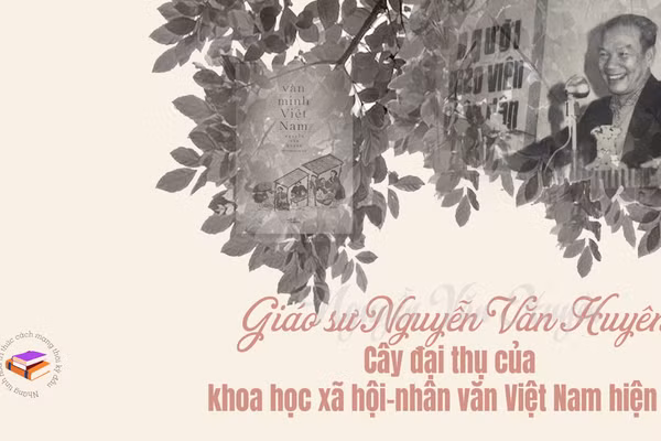 Giáo sư Nguyễn Văn Huyên - Cây đại thụ của khoa học xã hội-nhân văn Việt Nam hiện đại 