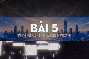 Bài 5: Báo chí kiến tạo niềm tin và đồng thuận xã hội