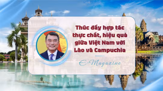 Thúc đẩy hợp tác thực chất, hiệu quả giữa Việt Nam với Lào và Campuchia