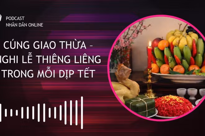 [Podcast] Cúng Giao thừa - Nghi lễ thiêng liêng trong mỗi dịp Tết