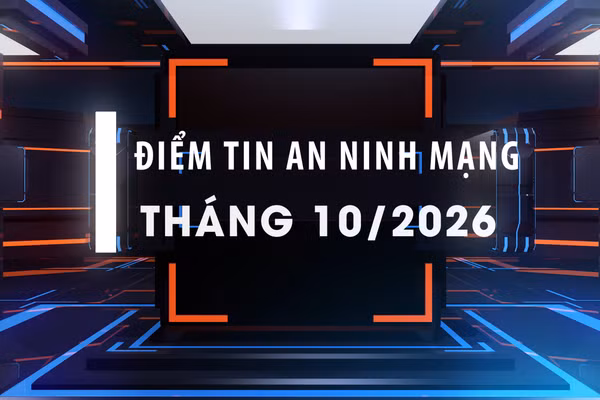 [Video] Điểm tin an ninh mạng tháng 10/2026.
