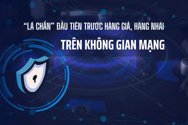 [Video] “Lá chắn” đầu tiên trước hàng giả, hàng nhái trên không gian mạng.