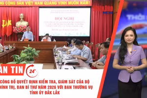 [Video] Thời sự 24h ngày 16/8/2026: Công bố quyết định kiểm tra, giám sát của Bộ Chính trị, Ban Bí thư năm 2026 với Ban Thường vụ Tỉnh ủy Đắk Lắk