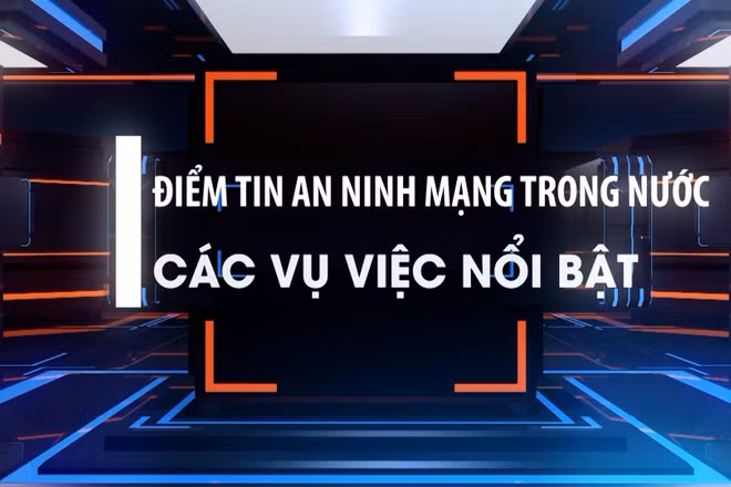 Điểm tin an ninh mạng trong nước từ ngày 15/9 - 15/10