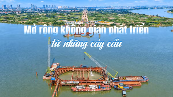Mở rộng không gian phát triển từ những cây cầu