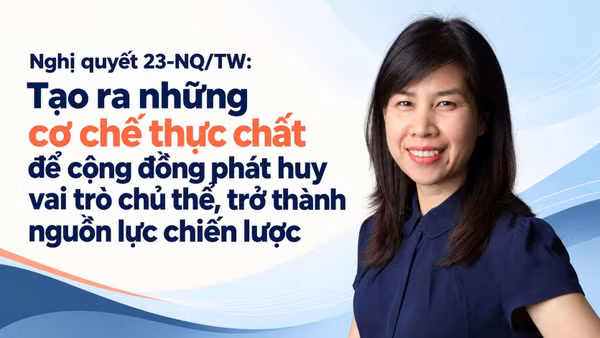 Nghị quyết 23-NQ/TW: Tạo ra những cơ chế thực chất để cộng đồng phát huy vai trò chủ thể, trở thành nguồn lực chiến lược