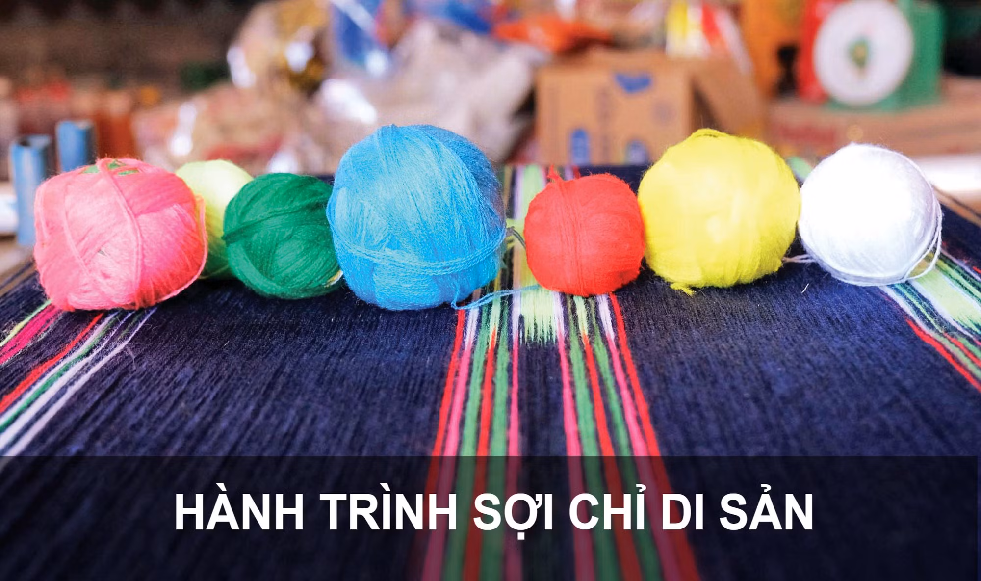 Hành trình sợi chỉ di sản