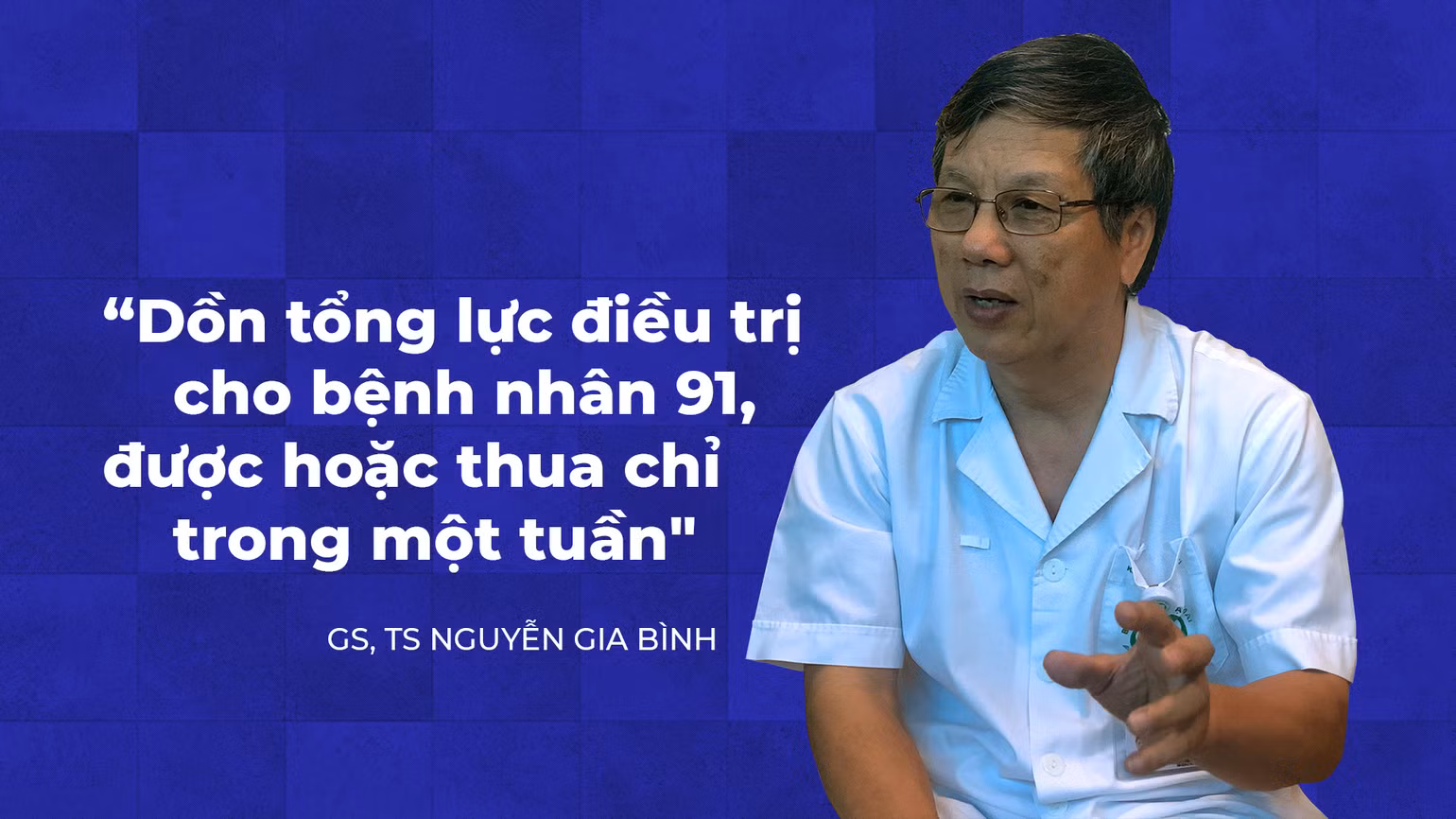 GS, TS Nguyễn Gia Bình: “Dồn tổng lực điều trị cho bệnh nhân 91, được hoặc thua chỉ trong một tuần” -0