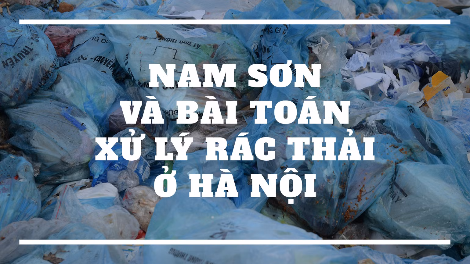 Nam Sơn và bài toán xử lý rác thải ở Hà Nội ảnh 1 Cover-1595583688484.jpg