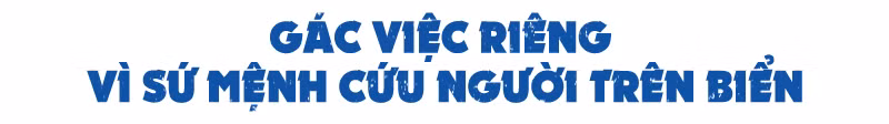 Bài 4: Những chuyến cứu nạn vượt cả sóng biển lẫn “bão” Covid-19 -0