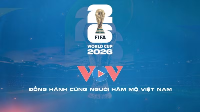 VOV chính thức sở hữu bản quyền phát thanh FIFA World Cup 2026™ trên toàn lãnh thổ Việt Nam. (Ảnh: VOV)