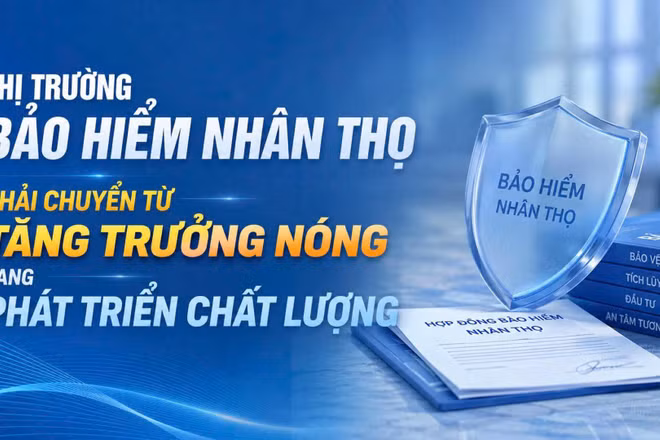 Thị trường bảo hiểm nhân thọ phải chuyển từ tăng trưởng nóng sang phát triển chất lượng