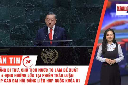 [Video] Thời sự 24h ngày 23/9/2026: Tổng Bí thư, Chủ tịch nước Tô Lâm đề xuất 4 định hướng lớn tại Phiên thảo luận cấp cao Đại hội đồng Liên hợp quốc khóa 81