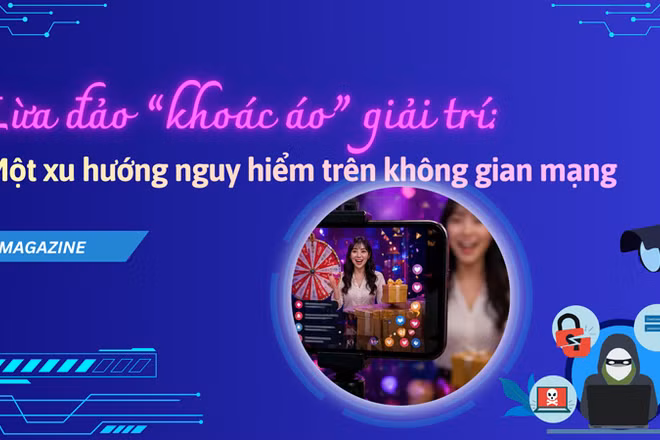 Lừa đảo “khoác áo” giải trí: Một xu hướng nguy hiểm trên không gian mạng