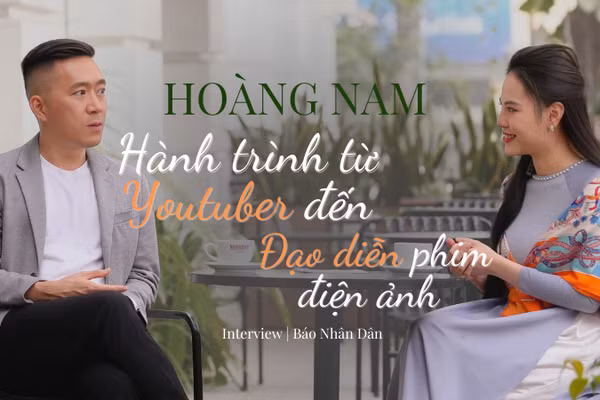 Hoàng Nam: Hành trình từ Youtuber đến Đạo diễn phim điện ảnh