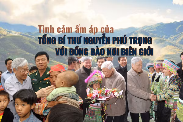 Tình cảm ấm áp của Tổng Bí thư Nguyễn Phú Trọng với đồng bào nơi biên giới