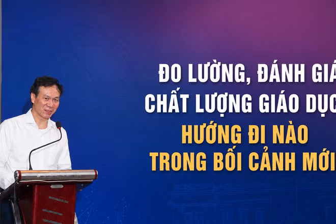 Đo lường, đánh giá chất lượng giáo dục: Hướng đi nào trong bối cảnh mới?