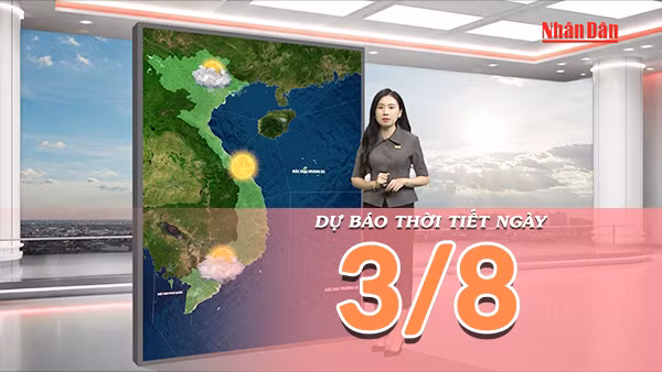 [Video] Dự báo thời tiết ngày 3/8/2026: Bắc Bộ tiếp tục có mưa rào và dông, Trung Bộ gia tăng nắng nóng