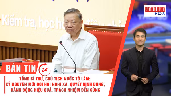 [Video] Thời sự 24h ngày 14/9/2026: Tổng Bí thư, Chủ tịch nước Tô Lâm: Kỷ nguyên mới đòi hỏi nghĩ xa, quyết định đúng, hành động hiệu quả, trách nhiệm đến cùng