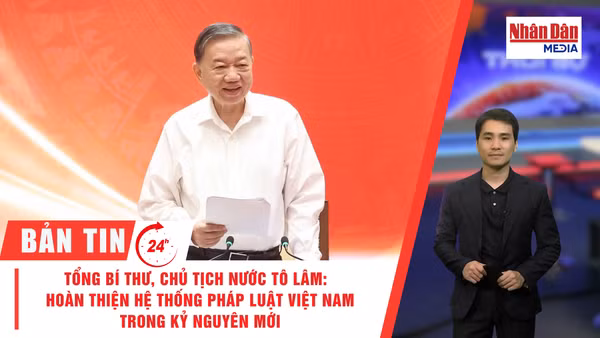 [Video] Thời sự 24h ngày 28/9/2026: Tổng Bí thư, Chủ tịch nước Tô Lâm: Hoàn thiện hệ thống pháp luật Việt Nam trong kỷ nguyên mới