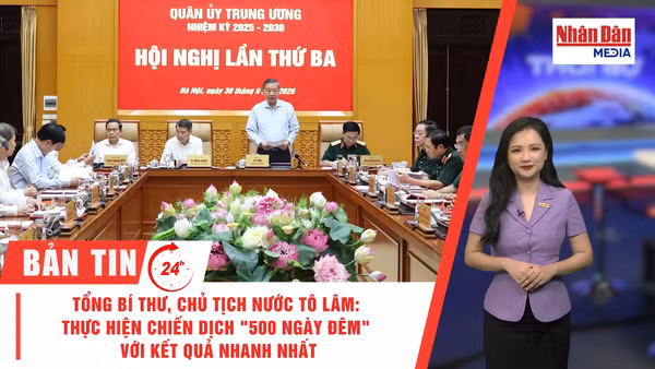 [Video] Thời sự 24h ngày 30/9/2026: Tổng Bí thư, Chủ tịch nước Tô Lâm: Thực hiện Chiến dịch "500 ngày đêm" với kết quả nhanh nhất