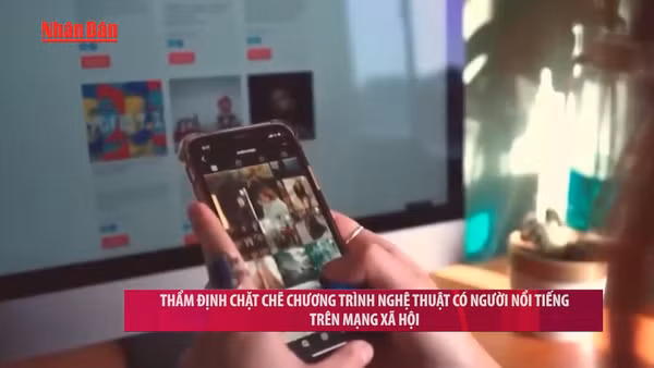 [Video] Thẩm định chặt chẽ chương trình nghệ thuật có người nổi tiếng trên mạng xã hội