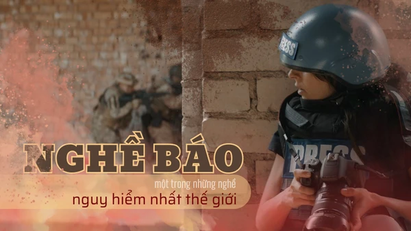[Video] Nghề báo - Một trong những nghề nguy hiểm nhất thế giới