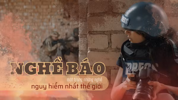 [Video] Nghề báo - Một trong những nghề nguy hiểm nhất thế giới