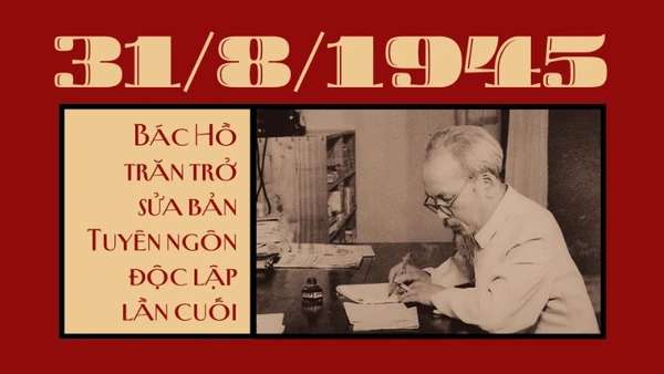 [Video] 31/8/1945: Bác Hồ trăn trở sửa Tuyên ngôn độc lập lần cuối