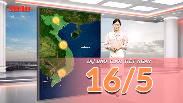 [Video] Dự báo thời tiết ngày 16/5/2026: Nắng nóng gay gắt bao trùm Bắc Bộ và Trung Bộ