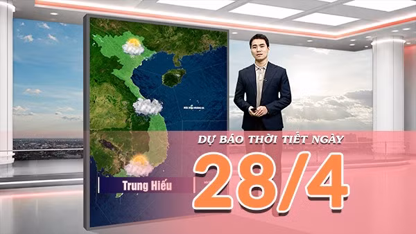 [Video] Dự báo thời tiết ngày 28/4/2026: Bắc Bộ đón mưa rào, Trung Bộ nắng gia tăng