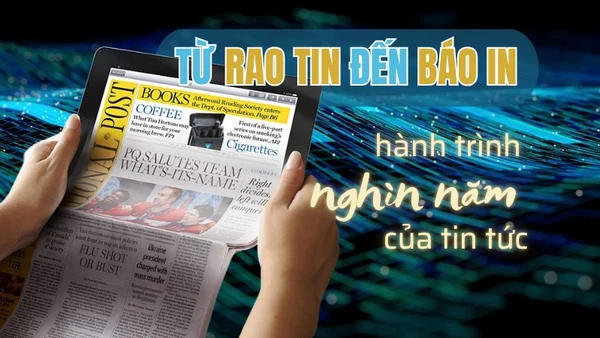 [Video] Từ rao tin đến báo in – hành trình nghìn năm của tin tức