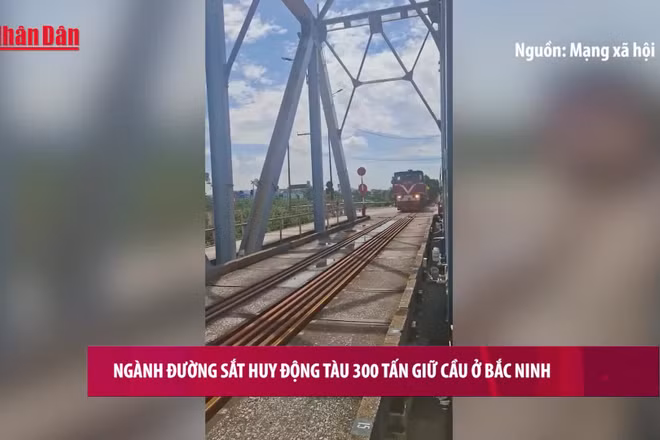 [Video] Ngành đường sắt huy động tàu 300 tấn giữ cầu ở Bắc Ninh