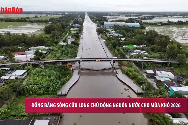 [Video] Đồng bằng sông Cửu Long chủ động nguồn nước cho mùa khô 2026