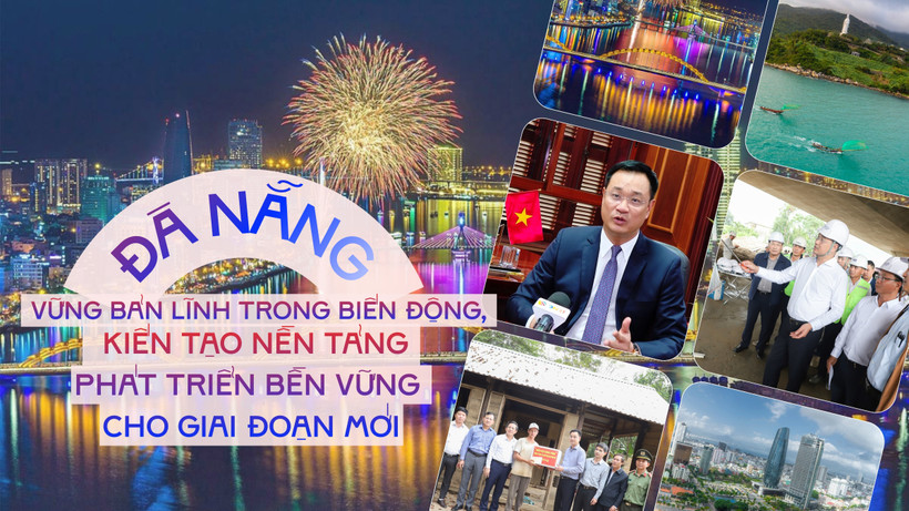 Đà Nẵng vững bản lĩnh trong biến động, kiến tạo nền tảng phát triển bền vững cho giai đoạn mới