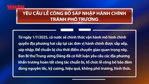 [Video] Yêu cầu lễ công bố sáp nhập hành chính tránh phô trương