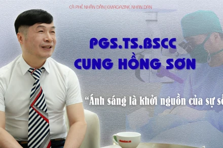 PGS, TS bác sĩ cao cấp Cung Hồng Sơn: "Ánh sáng là khởi nguồn của sự sống"