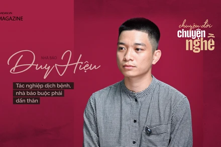 Nhà báo Duy Hiệu - Tác nghiệp dịch bệnh, nhà báo buộc phải dấn thân