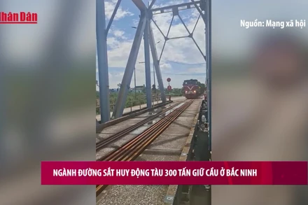 [Video] Ngành đường sắt huy động tàu 300 tấn giữ cầu ở Bắc Ninh