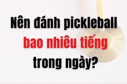 [Video] Nên đánh pickleball bao nhiêu giờ trong một ngày?