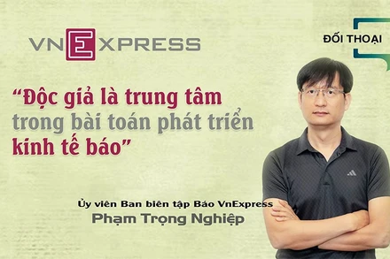 “Độc giả là trung tâm trong bài toán phát triển kinh tế báo” 