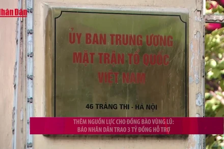 [Video] Thêm nguồn lực cho đồng bào vùng lũ: Báo Nhân Dân trao 3 tỷ đồng hỗ trợ