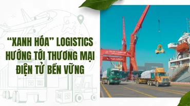 “Xanh hóa” logistics hướng tới thương mại điện tử bền vững