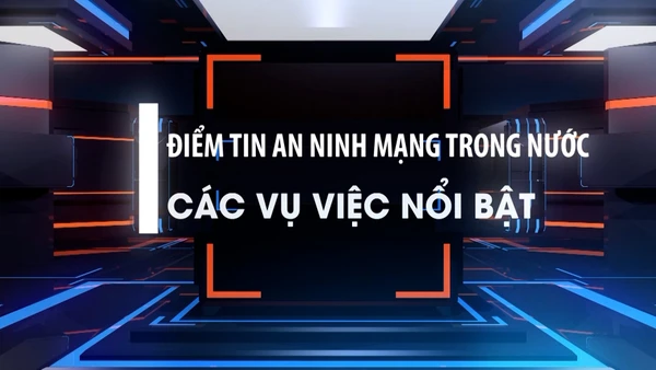Điểm tin an ninh mạng trong nước từ ngày 15/9 - 15/10