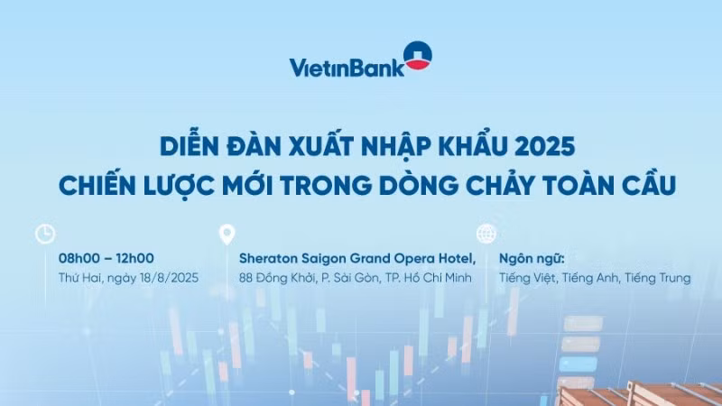 VietinBank tổ chức Diễn đàn Xuất nhập khẩu 2025 - Chiến lược mới trong dòng chảy toàn cầu