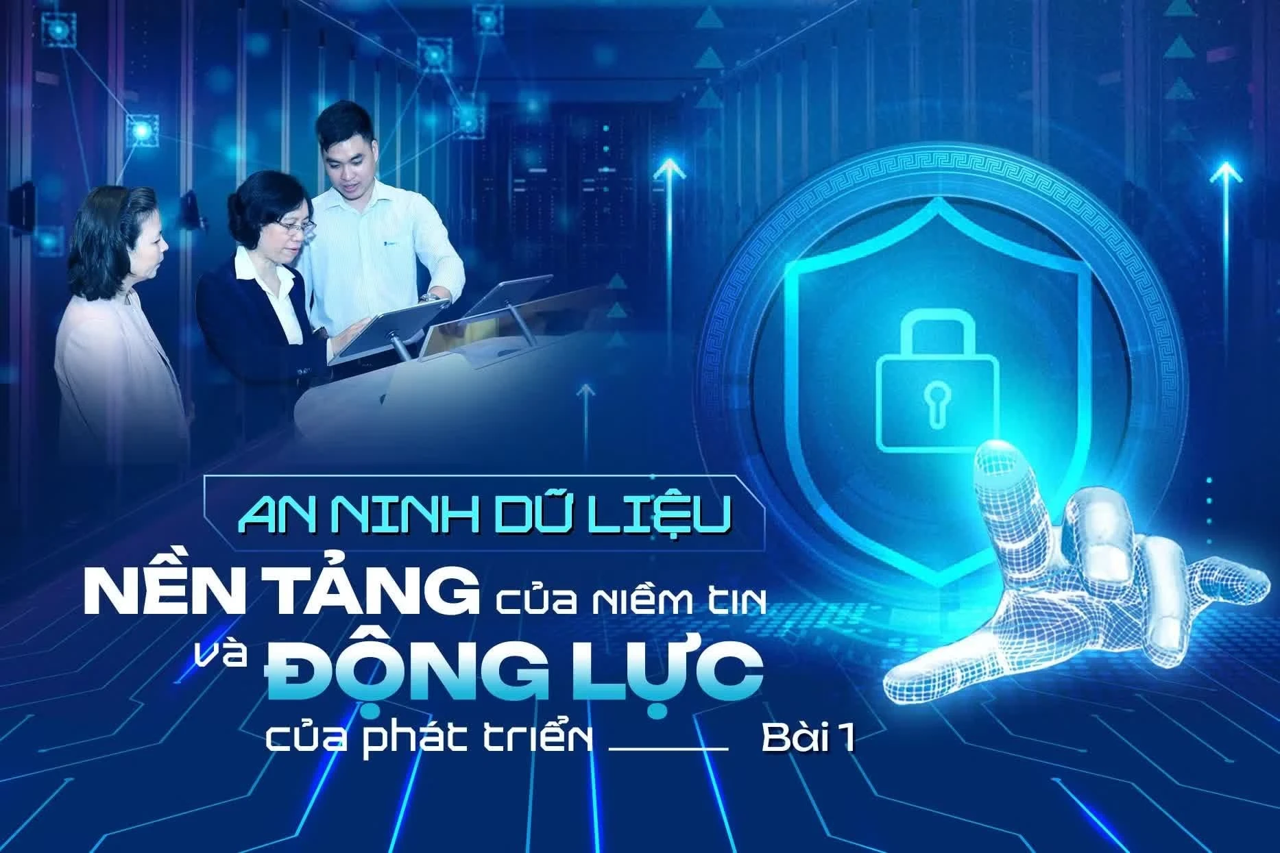 An ninh dữ liệu: Nền tảng niềm tin, động lực phát triển bền vững