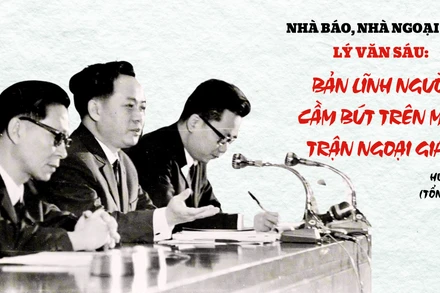 Nhà báo, nhà ngoại giao Lý Văn Sáu: Bản lĩnh người cầm bút trên mặt trận ngoại giao