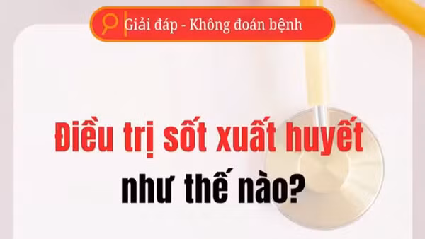 [Video] Điều trị sốt xuất huyết như thế nào?