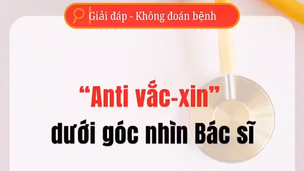 [Video] "Anti vaccine " dưới góc nhìn bác sĩ